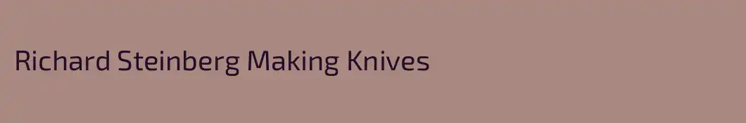 Richard Steinberg Making Knives